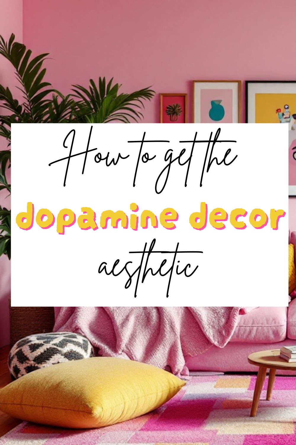 How to get the doapmine decor aesthetic: text over a background image showing a bright, colourful, happy, pink and yellow room.